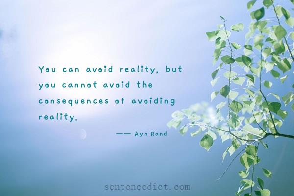 Good sentence's beautiful picture_You can avoid reality, but you cannot avoid the consequences of avoiding reality.