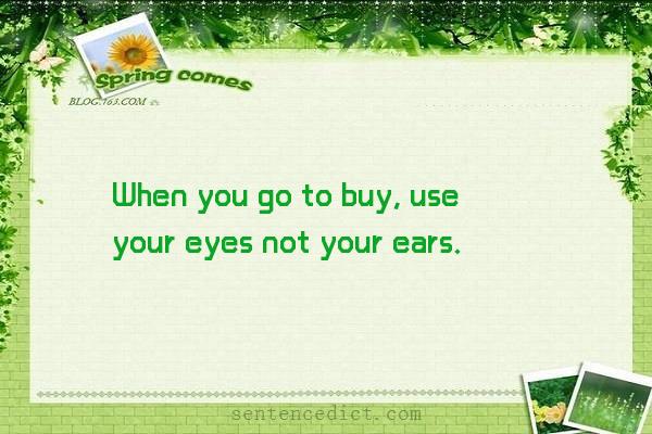 Good sentence's beautiful picture_When you go to buy, use your eyes not your ears.