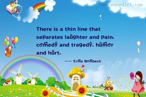 Good sentence's beautiful picture_There is a thin line that separates laughter and pain, comedy and tragedy, humor and hurt.