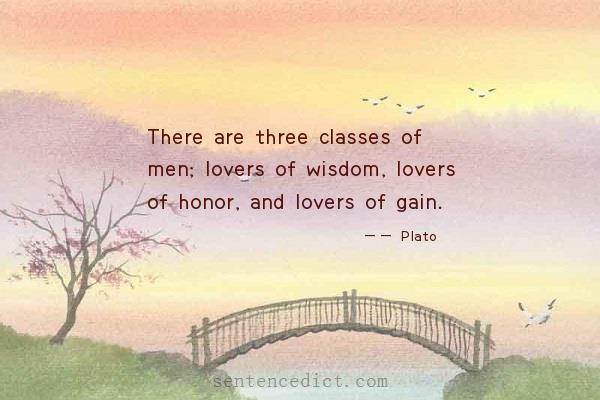 Good sentence's beautiful picture_There are three classes of men; lovers of wisdom, lovers of honor, and lovers of gain.