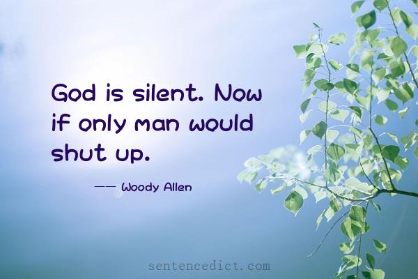 Good sentence's beautiful picture_God is silent. Now if only man would shut up.