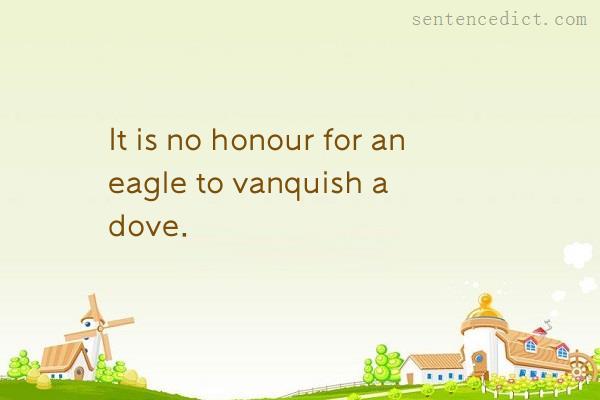Good sentence's beautiful picture_It is no honour for an eagle to vanquish a dove.