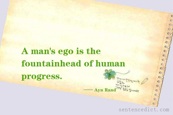 Good sentence's beautiful picture_A man's ego is the fountainhead of human progress.