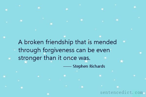Good sentence's beautiful picture_A broken friendship that is mended through forgiveness can be even stronger than it once was.