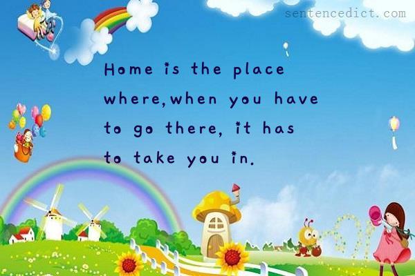 Good sentence's beautiful picture_Home is the place where,when you have to go there, it has to take you in.