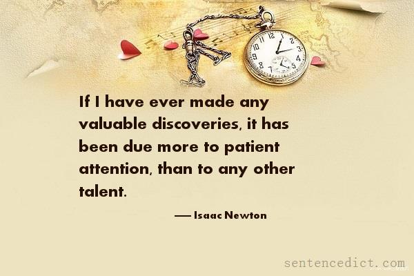Good sentence's beautiful picture_If I have ever made any valuable discoveries, it has been due more to patient attention, than to any other talent.