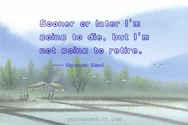 Good sentence's beautiful picture_Sooner or later I'm going to die, but I'm not going to retire.
