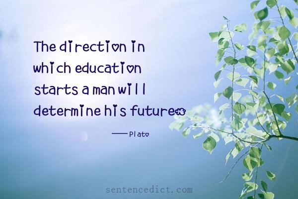 Good sentence's beautiful picture_The direction in which education starts a man will determine his future.