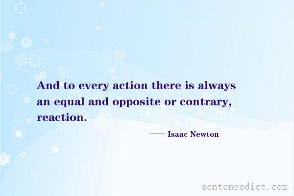 Good sentence's beautiful picture_And to every action there is always an equal and opposite or contrary, reaction.