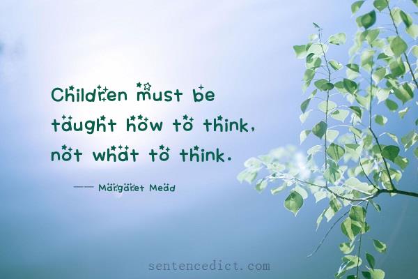 Good sentence's beautiful picture_Children must be taught how to think, not what to think.