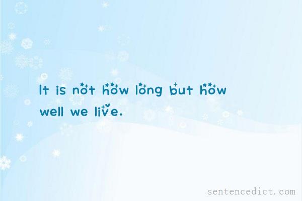 Good sentence's beautiful picture_It is not how long but how well we live.
