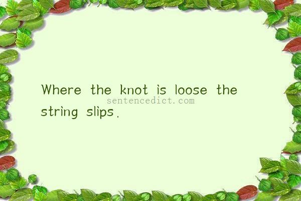Good sentence's beautiful picture_Where the knot is loose the string slips.