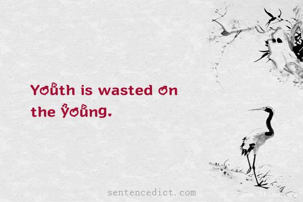 Good sentence's beautiful picture_Youth is wasted on the young.