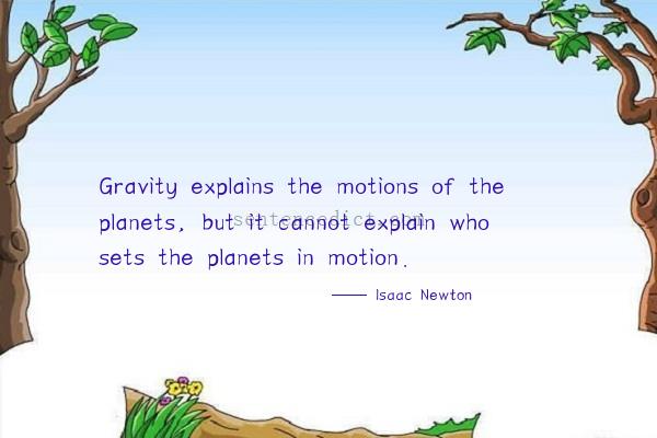 Good sentence's beautiful picture_Gravity explains the motions of the planets, but it cannot explain who sets the planets in motion.