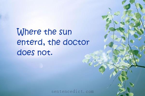 Good sentence's beautiful picture_Where the sun enterd, the doctor does not.