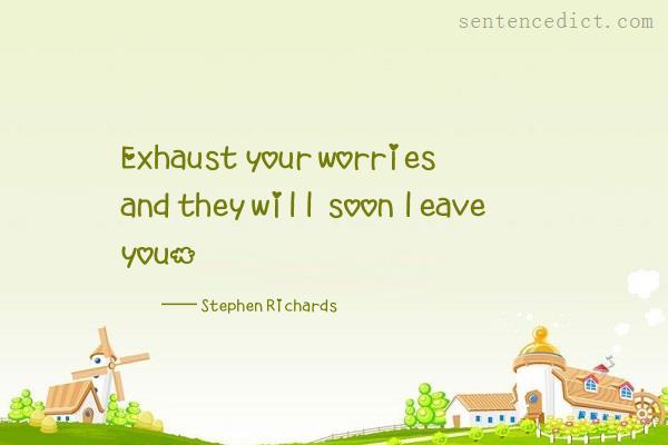 Good sentence's beautiful picture_Exhaust your worries and they will soon leave you.