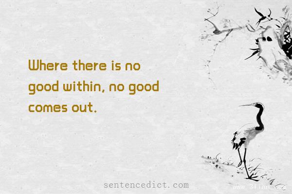 Good sentence's beautiful picture_Where there is no good within, no good comes out.