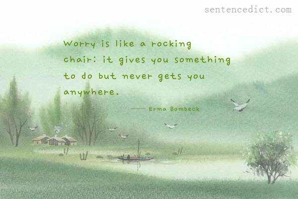 Good sentence's beautiful picture_Worry is like a rocking chair: it gives you something to do but never gets you anywhere.