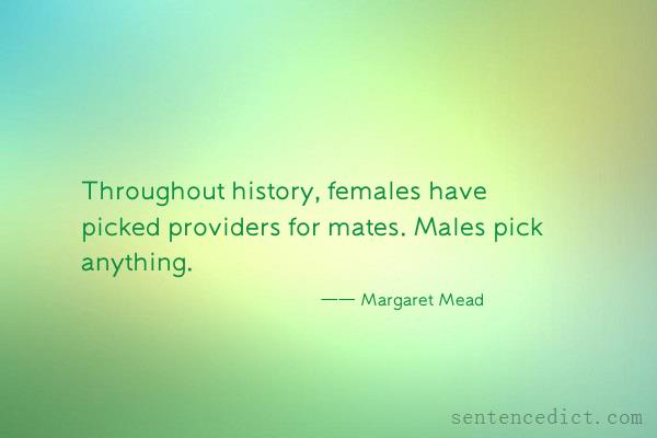 Good sentence's beautiful picture_Throughout history, females have picked providers for mates. Males pick anything.