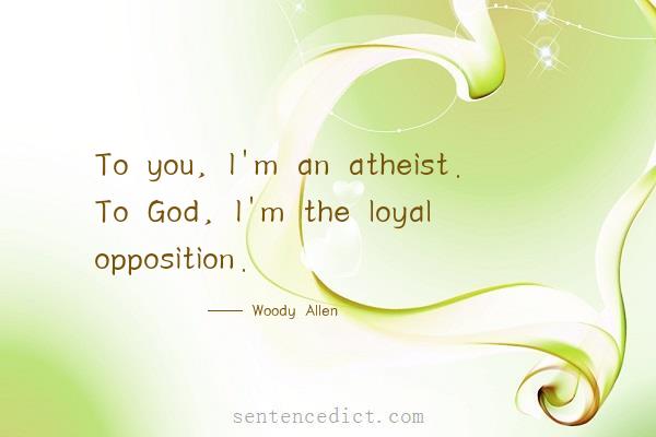 Good sentence's beautiful picture_To you, I'm an atheist. To God, I'm the loyal opposition.
