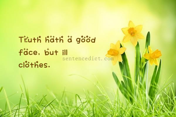 Good sentence's beautiful picture_Truth hath a good face, but ill clothes.