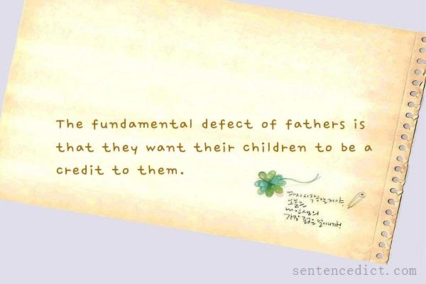 Good sentence's beautiful picture_The fundamental defect of fathers is that they want their children to be a credit to them.