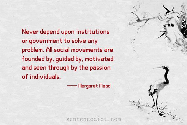 Good sentence's beautiful picture_Never depend upon institutions or government to solve any problem. All social movements are founded by, guided by, motivated and seen through by the passion of individuals.