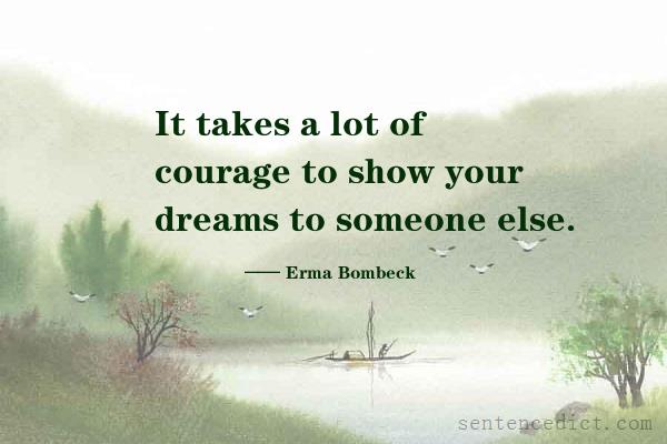 Good sentence's beautiful picture_It takes a lot of courage to show your dreams to someone else.