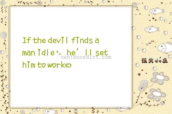Good sentence's beautiful picture_If the devil finds a man idle, he’ll set him to work.