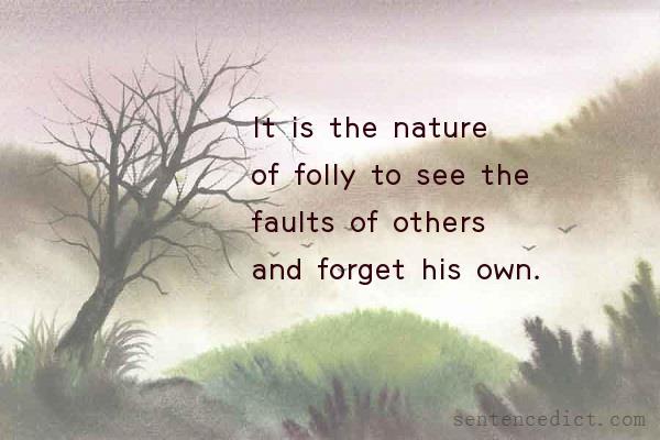 Good sentence's beautiful picture_It is the nature of folly to see the faults of others and forget his own.