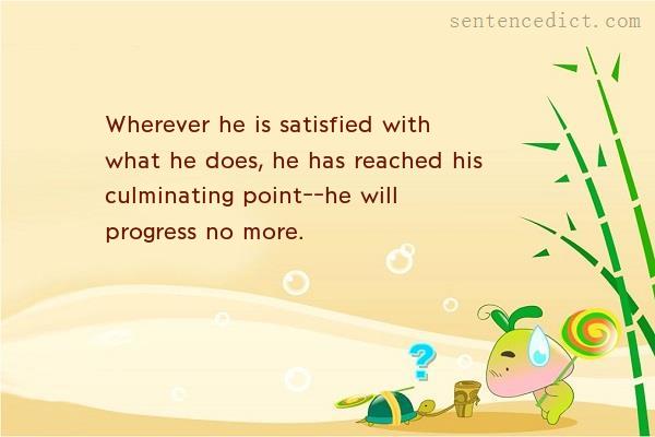 Good sentence's beautiful picture_Wherever he is satisfied with what he does, he has reached his culminating point--he will progress no more.