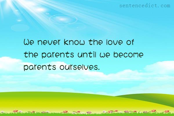 Good sentence's beautiful picture_We never know the love of the parents until we become parents ourselves.