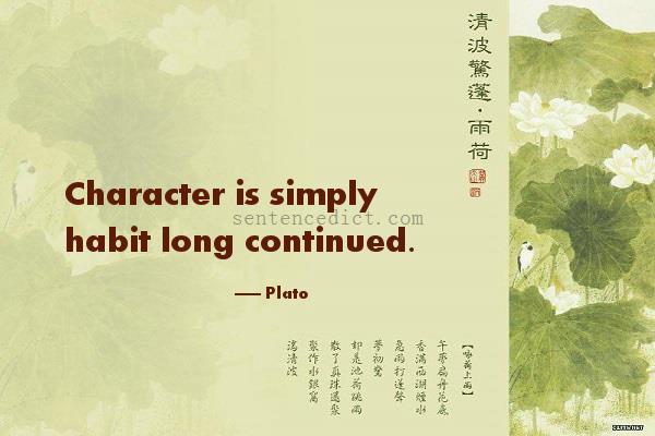 Good sentence's beautiful picture_Character is simply habit long continued.