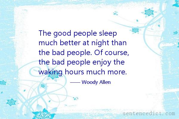 Good sentence's beautiful picture_The good people sleep much better at night than the bad people. Of course, the bad people enjoy the waking hours much more.