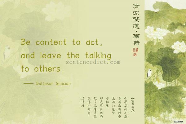 Good sentence's beautiful picture_Be content to act, and leave the talking to others.