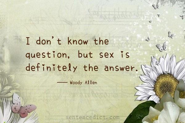 Good sentence's beautiful picture_I don't know the question, but sex is definitely the answer.