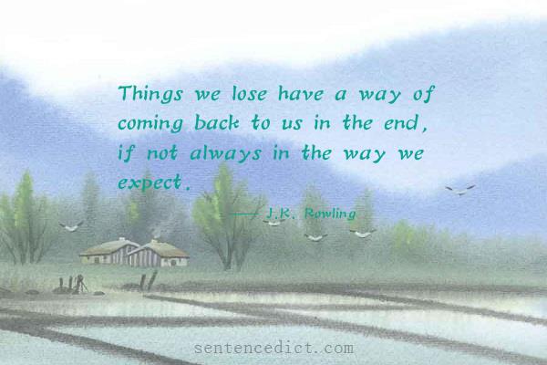 Good sentence's beautiful picture_Things we lose have a way of coming back to us in the end, if not always in the way we expect.