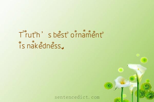 Good sentence's beautiful picture_Truth’s best ornament is nakedness.