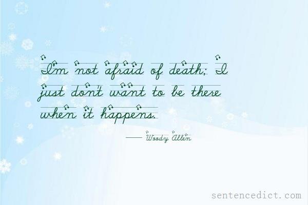 Good sentence's beautiful picture_I'm not afraid of death; I just don't want to be there when it happens.