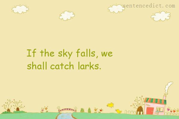 Good sentence's beautiful picture_If the sky falls, we shall catch larks.