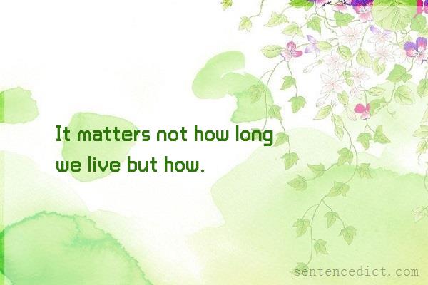 Good sentence's beautiful picture_It matters not how long we live but how.