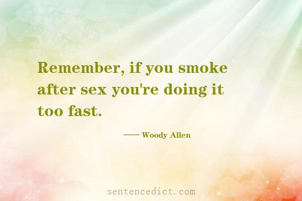 Good sentence's beautiful picture_Remember, if you smoke after sex you're doing it too fast.