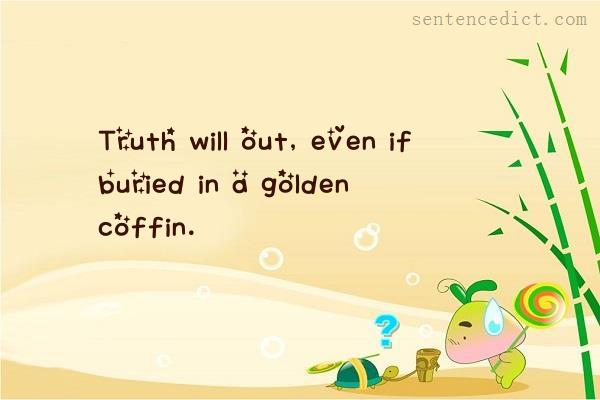Good sentence's beautiful picture_Truth will out, even if buried in a golden coffin.