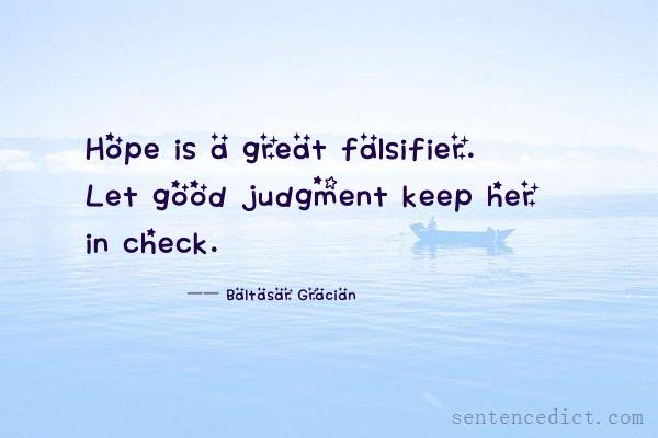 Good sentence's beautiful picture_Hope is a great falsifier. Let good judgment keep her in check.