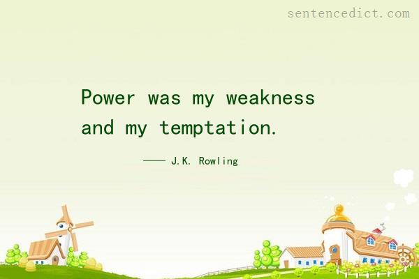 Good sentence's beautiful picture_Power was my weakness and my temptation.