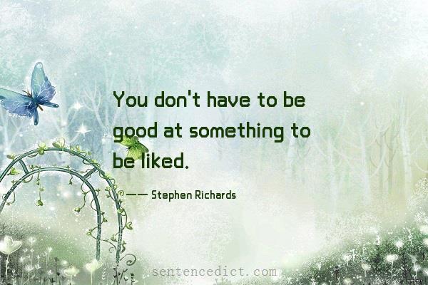 Good sentence's beautiful picture_You don't have to be good at something to be liked.