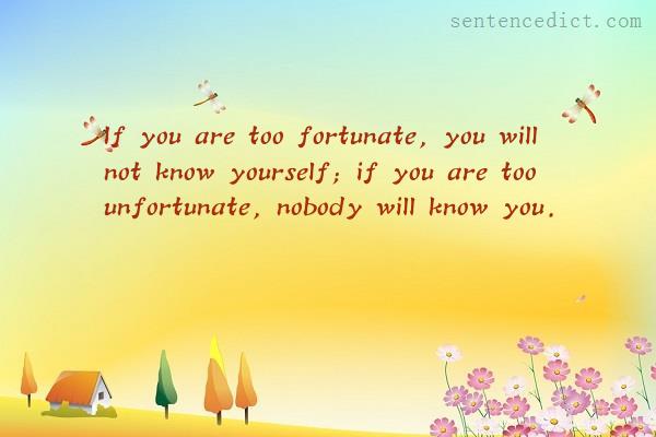 Good sentence's beautiful picture_If you are too fortunate, you will not know yourself; if you are too unfortunate, nobody will know you.