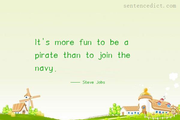 Good sentence's beautiful picture_It's more fun to be a pirate than to join the navy.