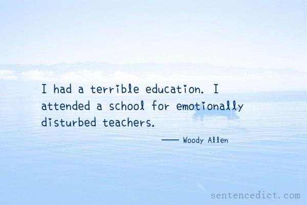 Good sentence's beautiful picture_I had a terrible education. I attended a school for emotionally disturbed teachers.