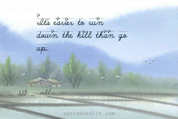 Good sentence's beautiful picture_It's earier to run down the hill than go up.